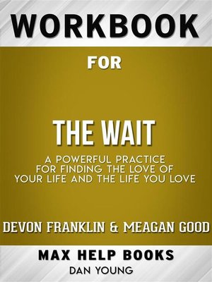 cover image of Workbook for the Wait--A Powerful Practice for Finding the Love of Your Life and the Life You Love by DeVon Franklin , Meagan Good, et al.  (Max Help Workbooks)